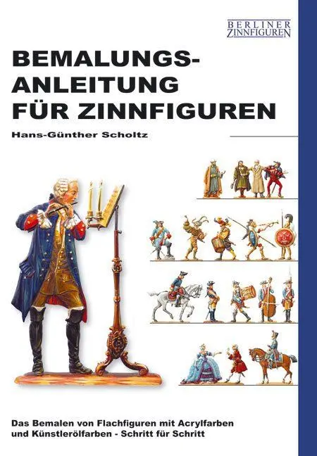 Cover: 9783938447178 | Bemalungsanleitung für Zinnfiguren | Hans-Günther Scholtz | Buch