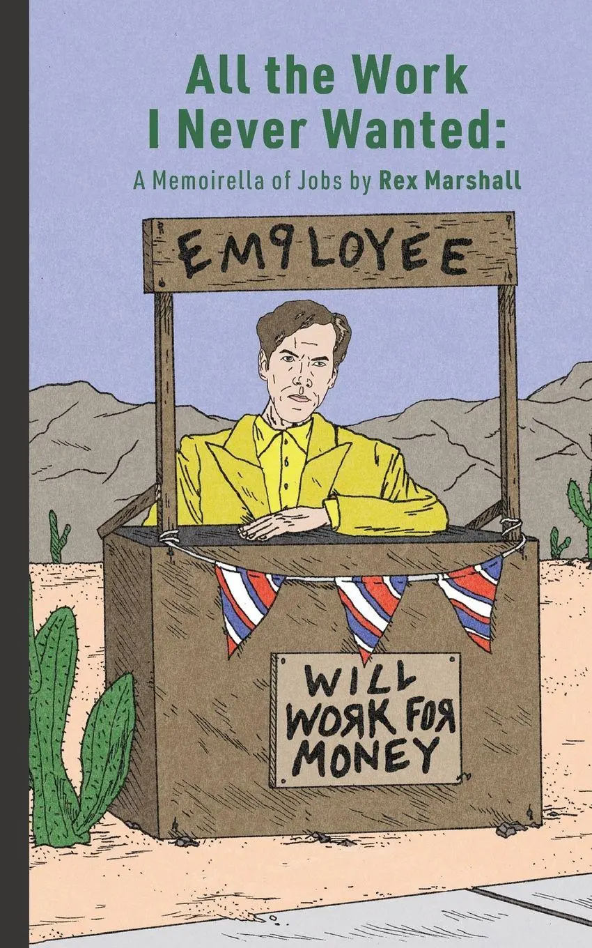 Cover: 9798991307178 | All the Work I Never Wanted | A Memoirella of Jobs | Rex Marshall