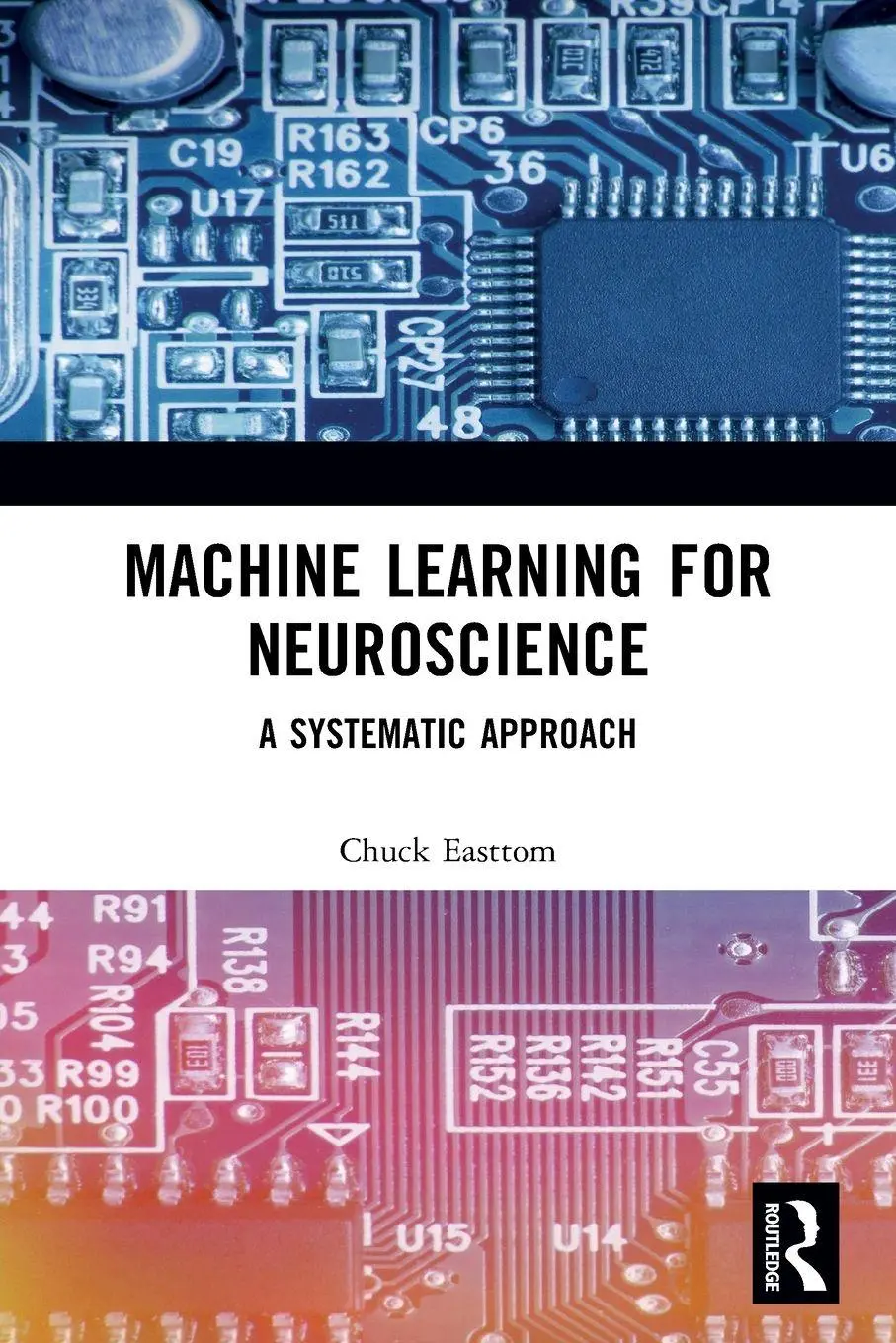 Cover: 9781032137278 | Machine Learning for Neuroscience | A Systematic Approach | Easttom