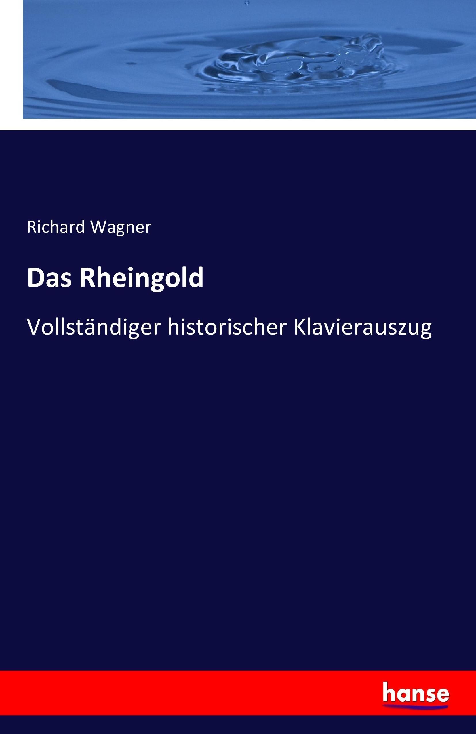 Das Rheingold | Vollständiger historischer Klavierauszug | Richard Wagner | Taschenbuch | Paperback | 236 S. | Deutsch | 2016 | hansebooks | EAN 9783742867278 - Wagner, Richard