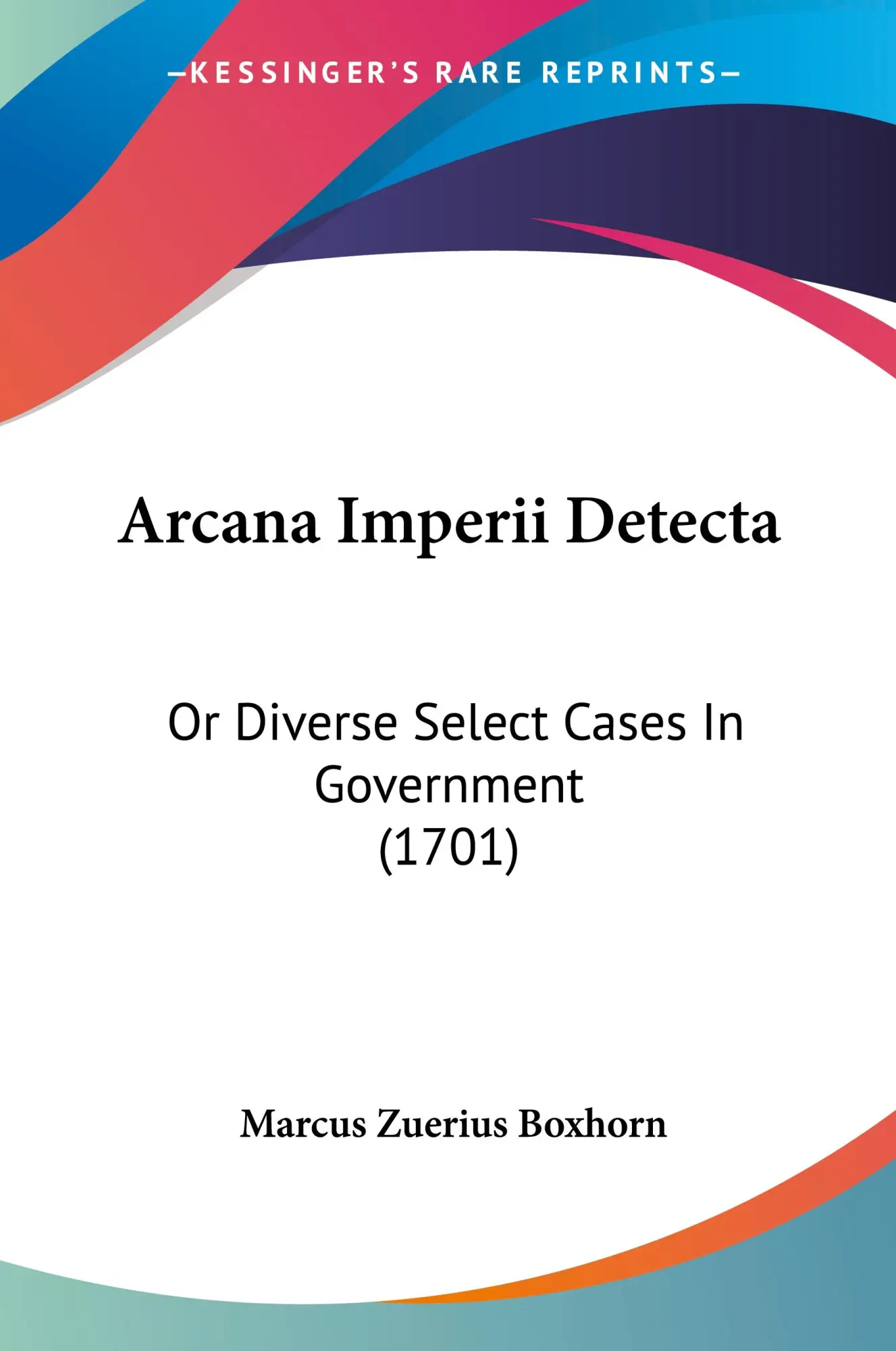 Cover: 9781120157478 | Arcana Imperii Detecta | Or Diverse Select Cases In Government (1701)