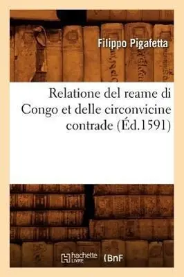 Cover: 9782012767478 | Relatione del Reame Di Congo Et Delle Circonvicine Contrade (Éd.1591)