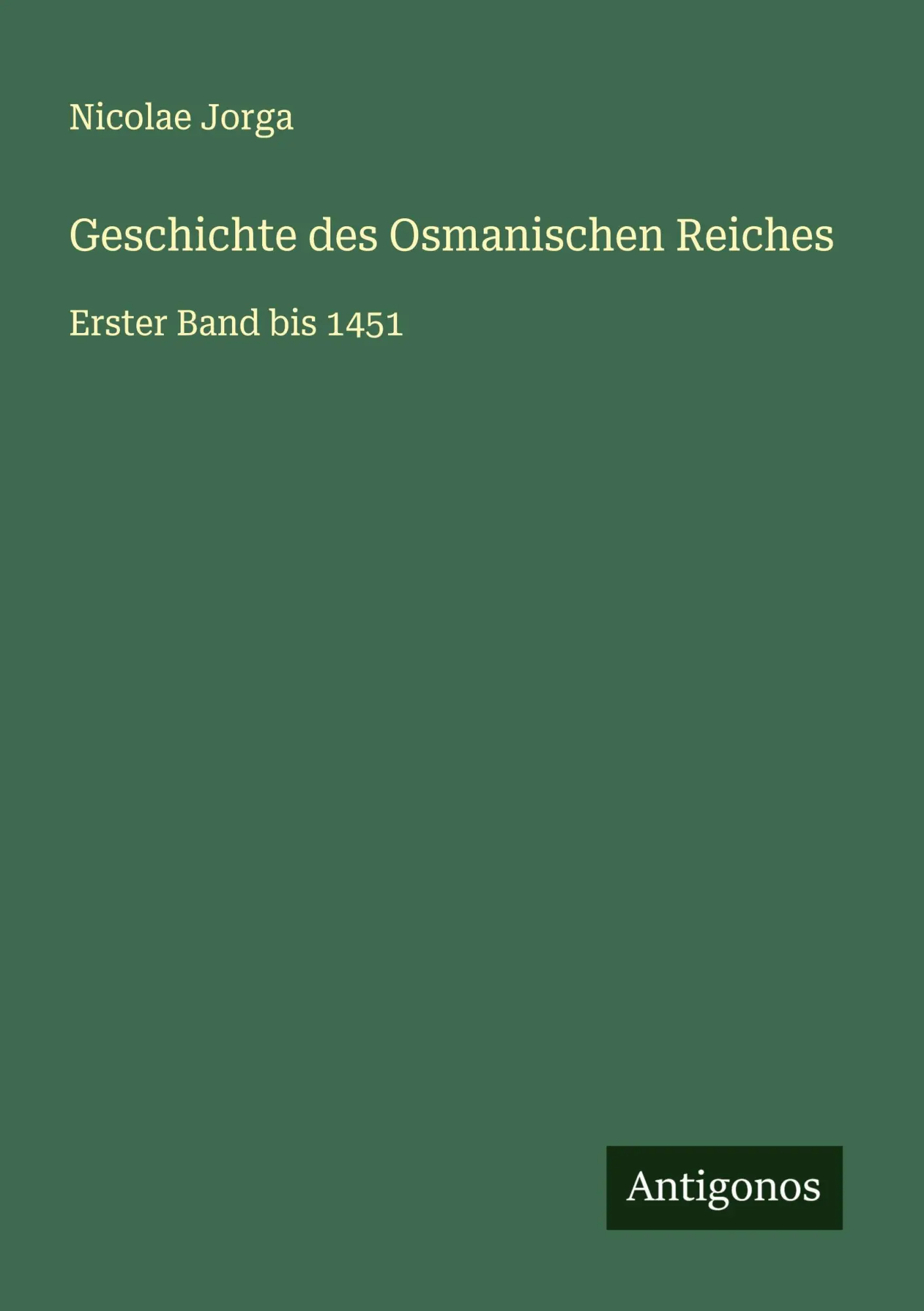 Cover: 9783563417478 | Geschichte des Osmanischen Reiches | Erster Band bis 1451 | Jorga