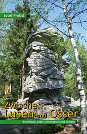 Cover: 9783941457478 | Zwischen Lusen und Osser | Brauchtum, Sagen, Kinderspiele und Rezepte