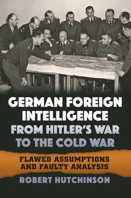 Cover: 9780700627578 | German Foreign Intelligence from Hitler`s War to – Flawed...