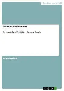 Cover: 9783656567578 | Aristoteles Politika, Erstes Buch | Andreas Wiedermann | Taschenbuch