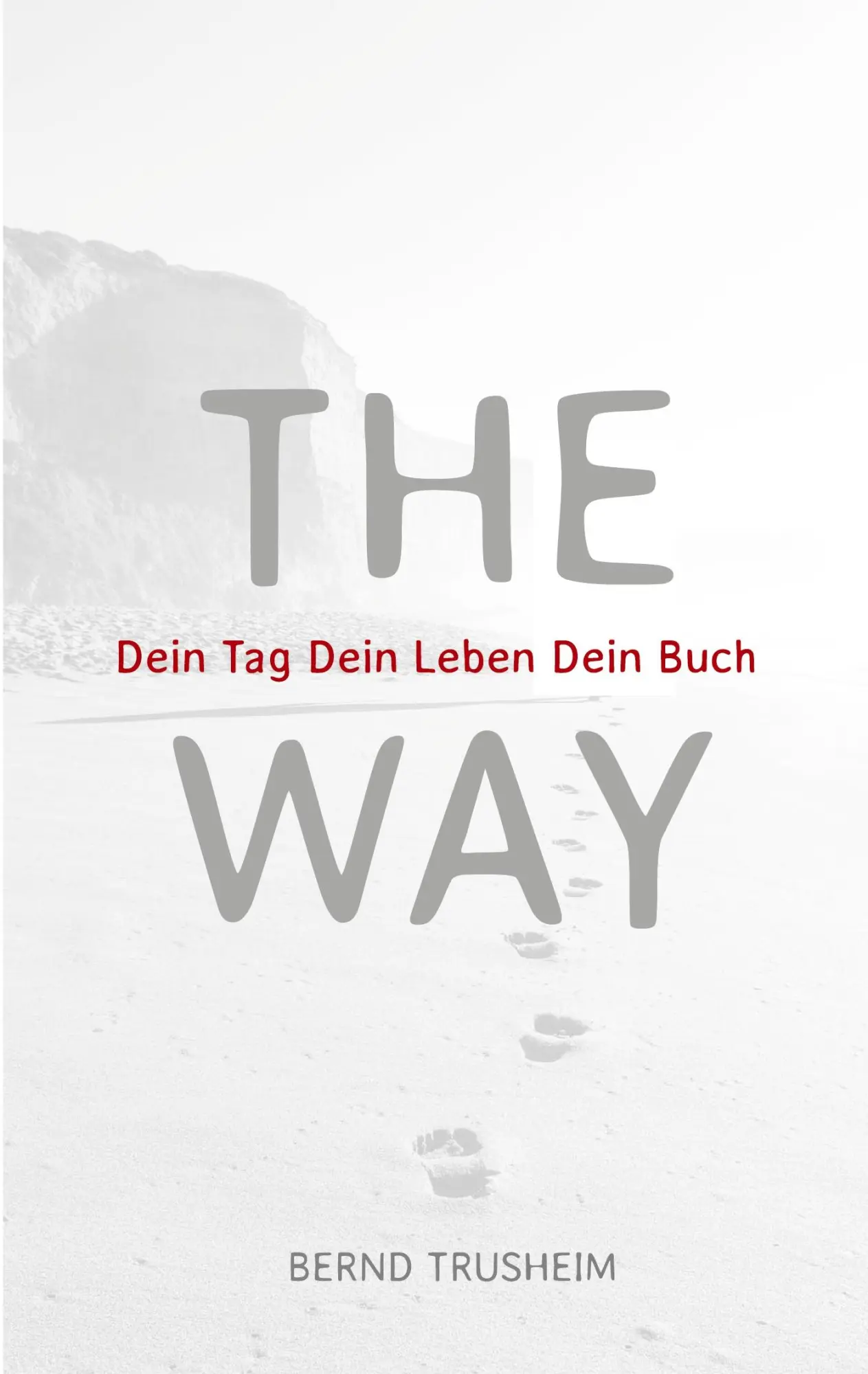 Cover: 9783754337578 | The Way | Dein Tag Dein Leben Dein buch | Bernd Trusheim | Taschenbuch