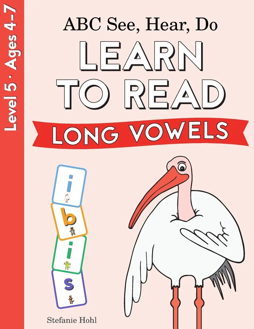 Cover: 9780998577678 | ABC See, Hear, Do Level 5 | Learn to Read Long Vowels | Stefanie Hohl