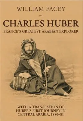 Cover: 9781911487678 | Charles Huber | France's Greatest Arabian Explorer | William Facey