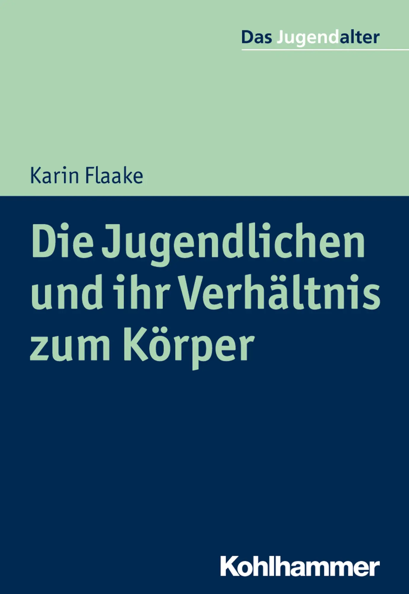Cover: 9783170297678 | Die Jugendlichen und ihr Verhältnis zum Körper | Karin Flaake | Buch