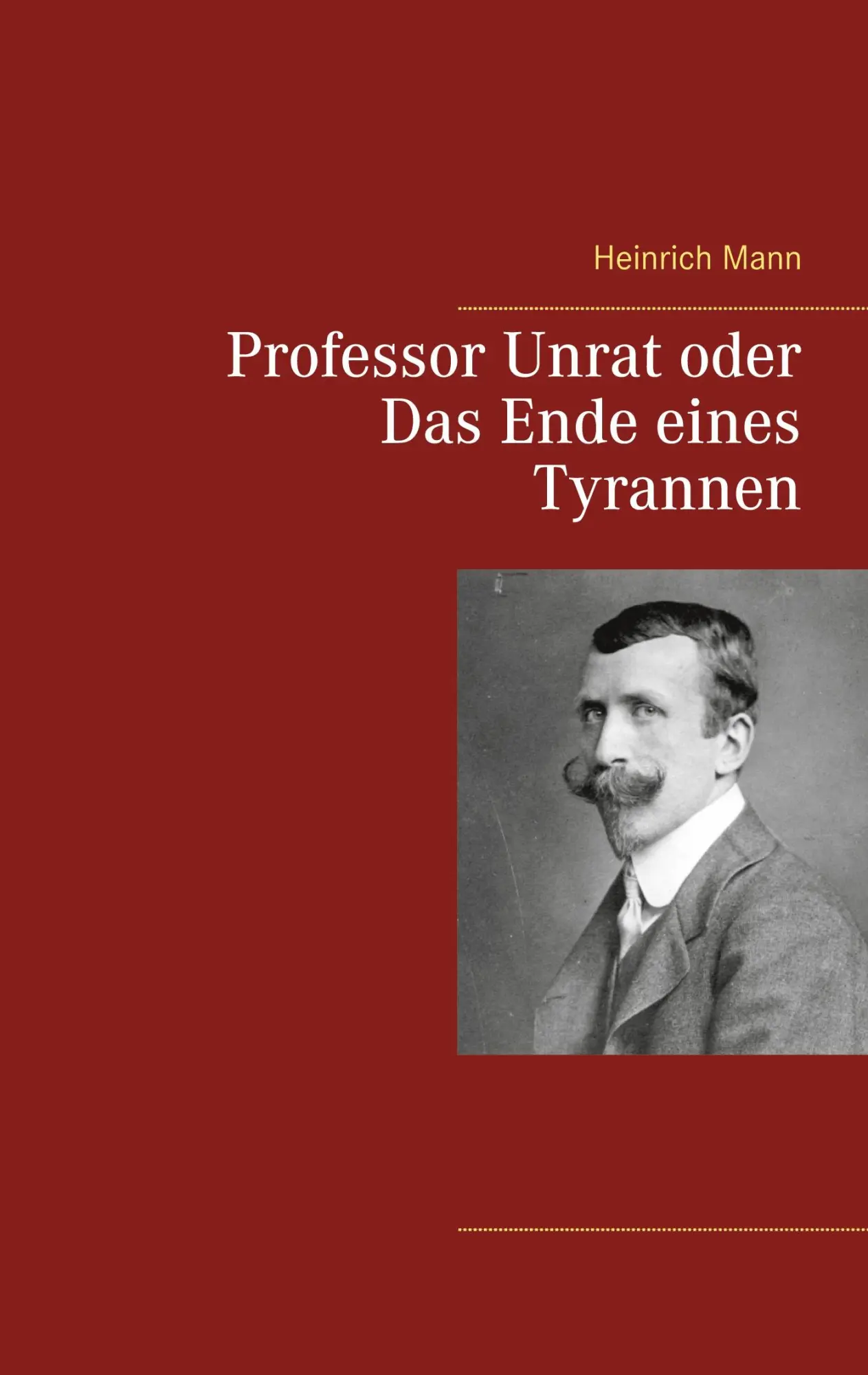 Cover: 9783752647778 | Professor Unrat oder Das Ende eines Tyrannen | Heinrich Mann | Buch