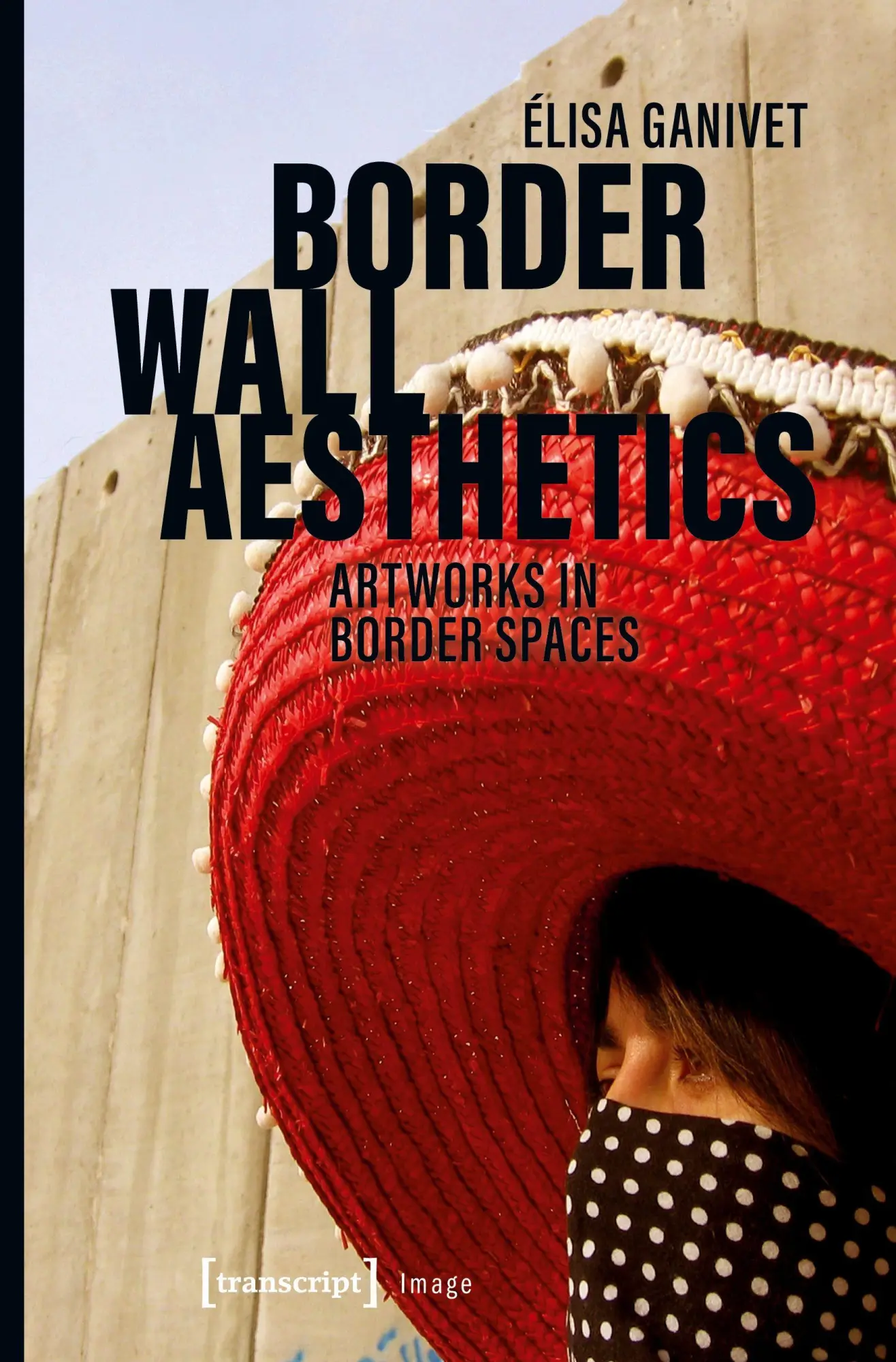 Cover: 9783837647778 | Border Wall Aesthetics | Elisa Ganivet | Taschenbuch | 250 S. | 2025