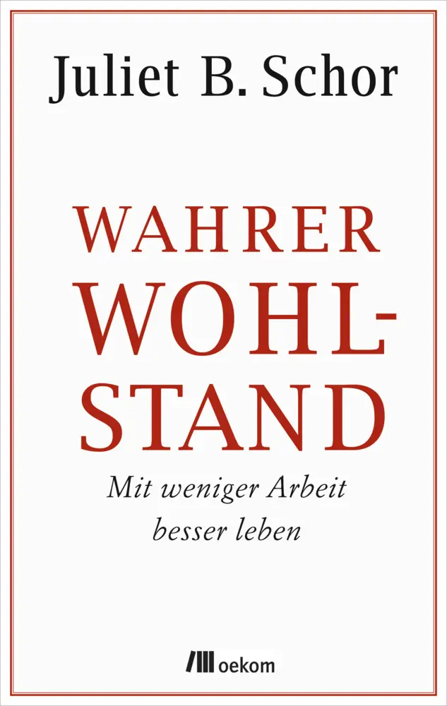 Cover: 9783865817778 | Wahrer Wohlstand | Juliet B. Schor | Buch | 266 S. | Deutsch | 2016