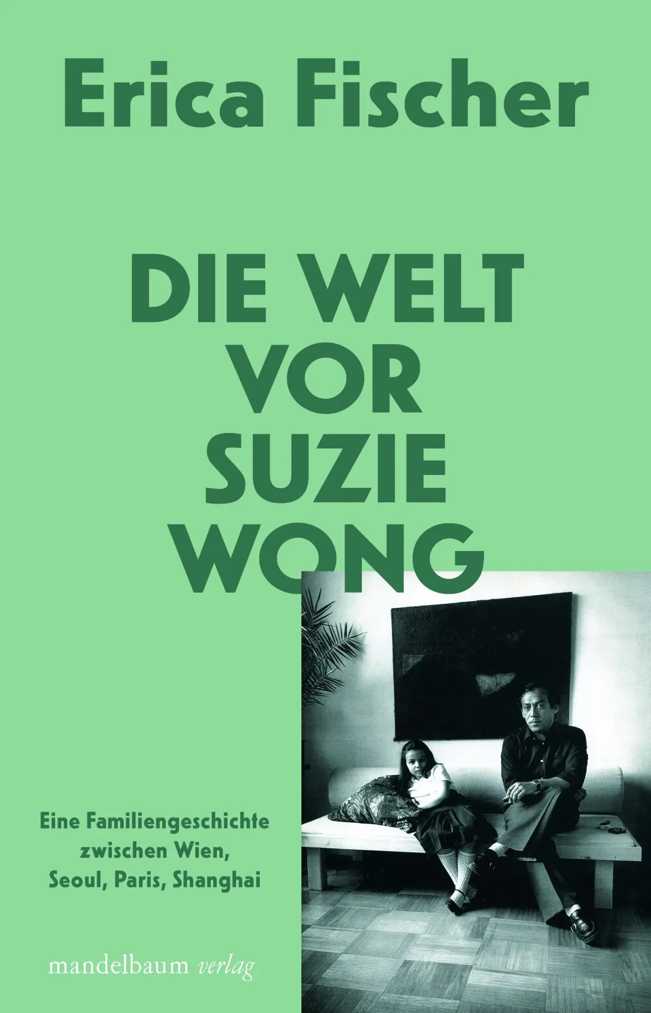 Cover: 9783854767978 | Die Welt vor Suzie Wong | Erica Fischer | Taschenbuch | 192 S. | 2023