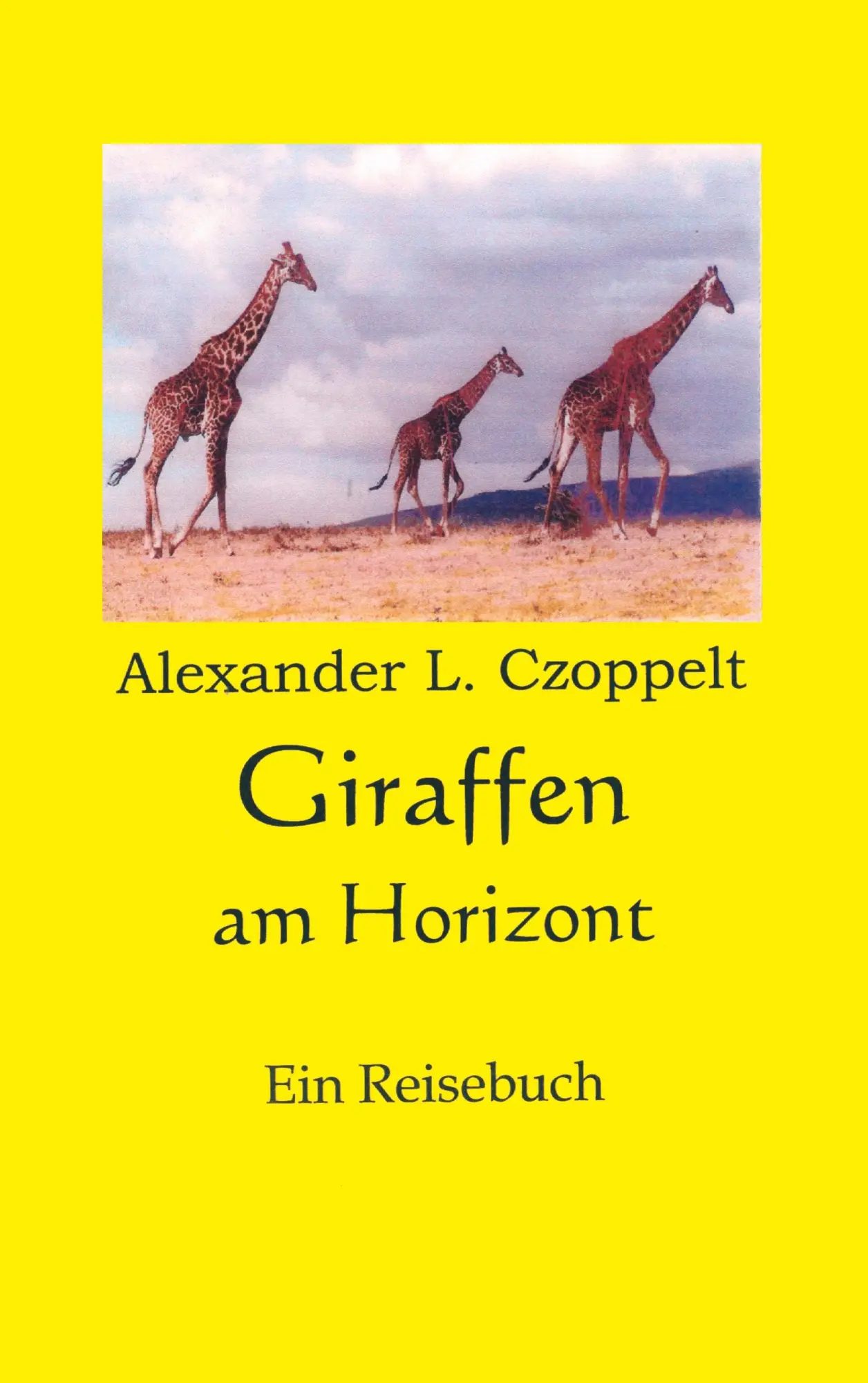 Cover: 9783837048278 | Giraffen am Horizont | Eine Reisebuch | Alexander L. Czoppelt | Buch