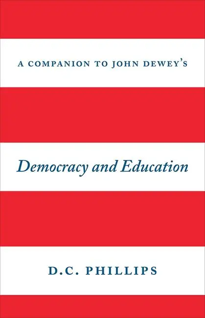 Cover: 9780226408378 | A Companion to John Dewey's Democracy and Education | D C Phillips