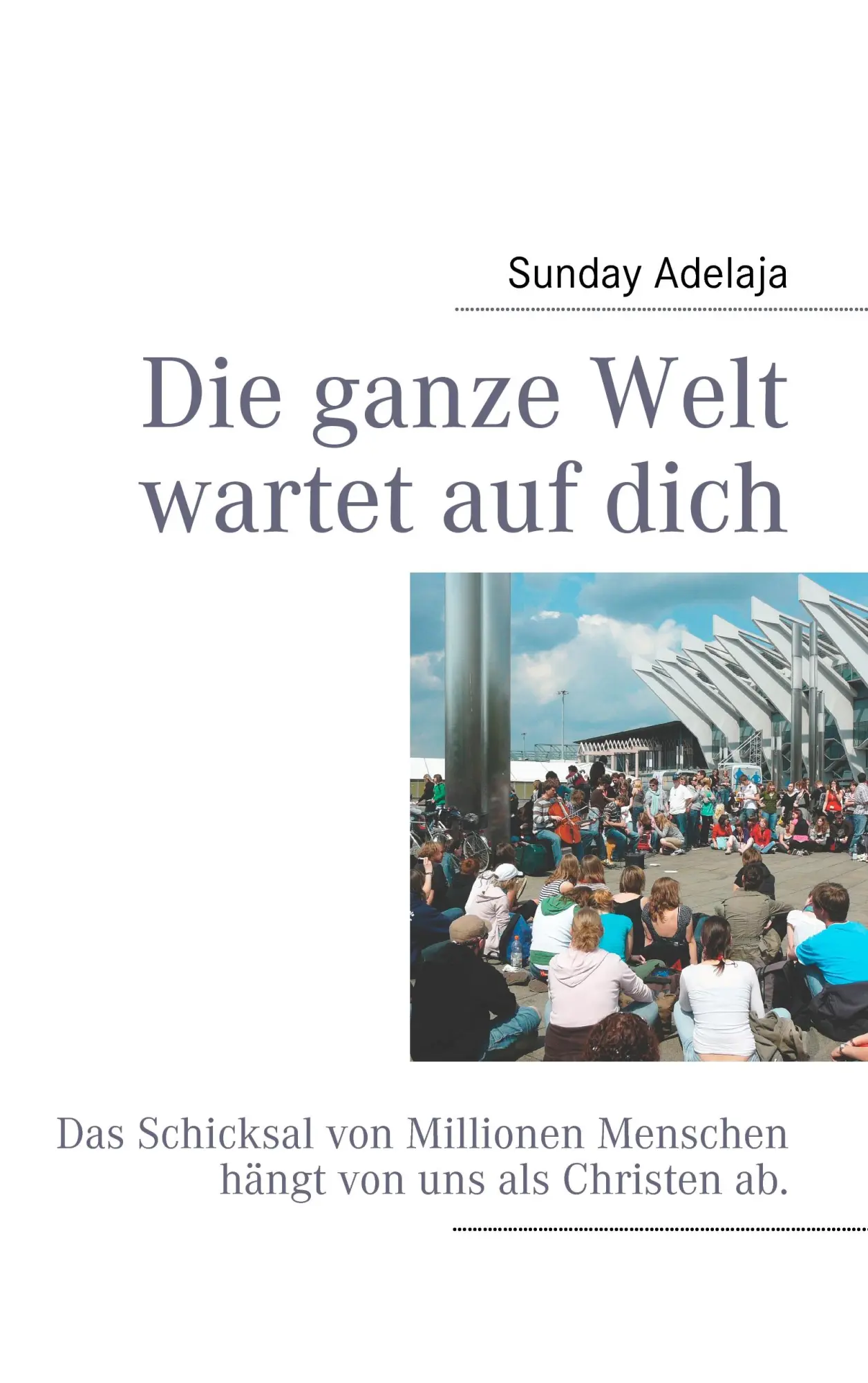 Cover: 9783842328778 | Die ganze Welt wartet auf dich | Sunday Adelaja | Taschenbuch | 216 S.