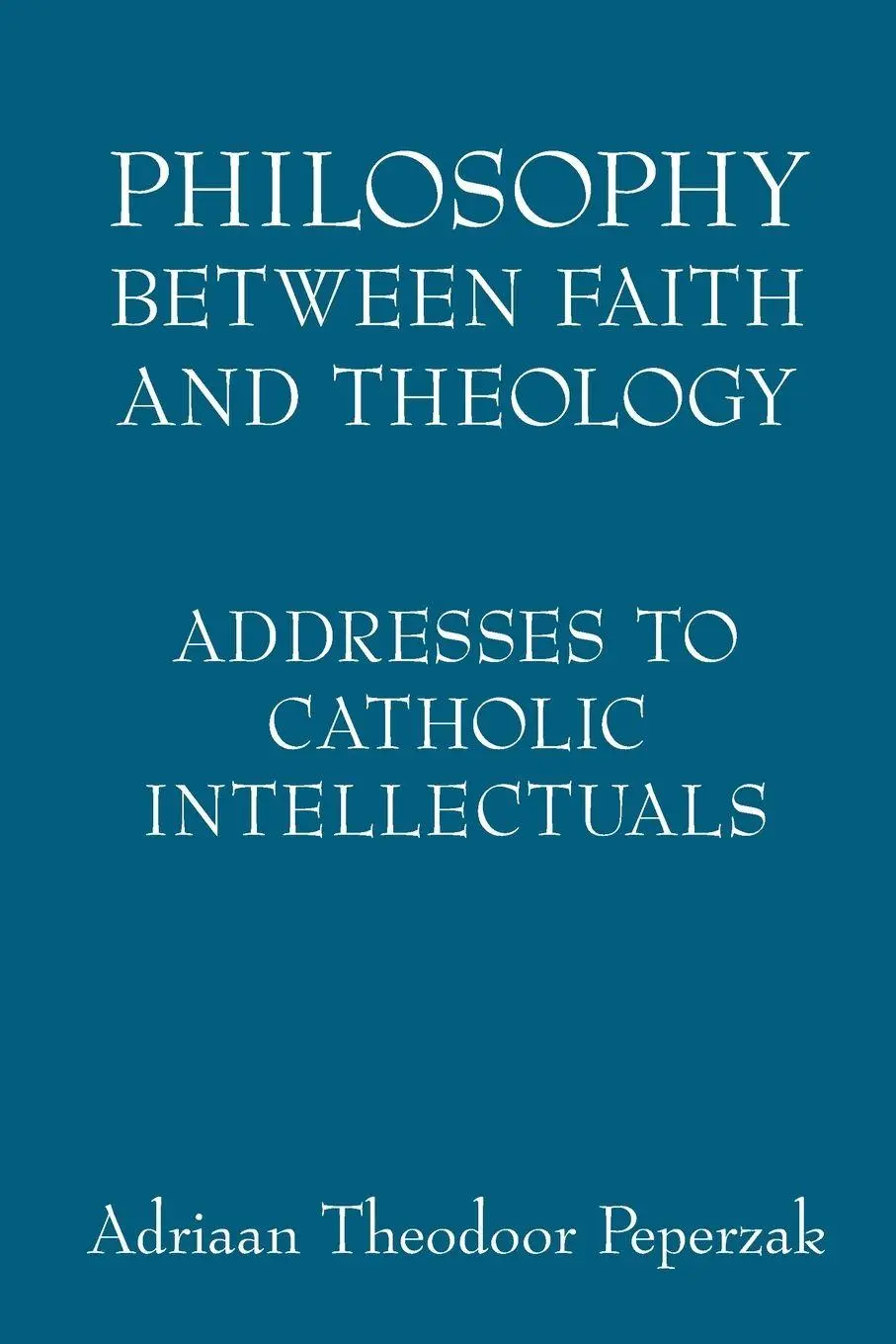 Cover: 9780268038878 | Philosophy Between Faith and Theology | Adriaan Theodoor Peperzak