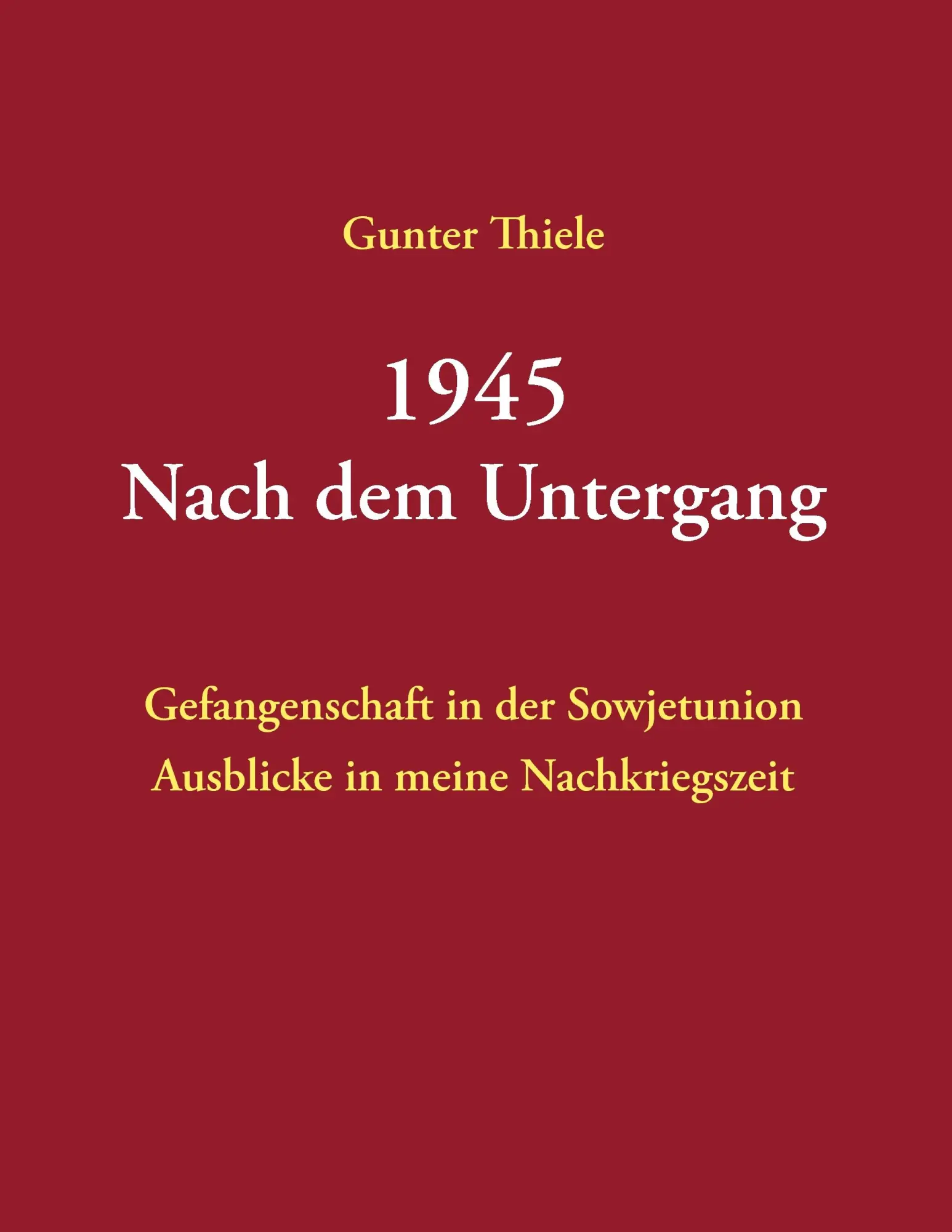 Cover: 9783741268878 | 1945 - Nach dem Untergang | Gunter Thiele | Taschenbuch | 240 S.