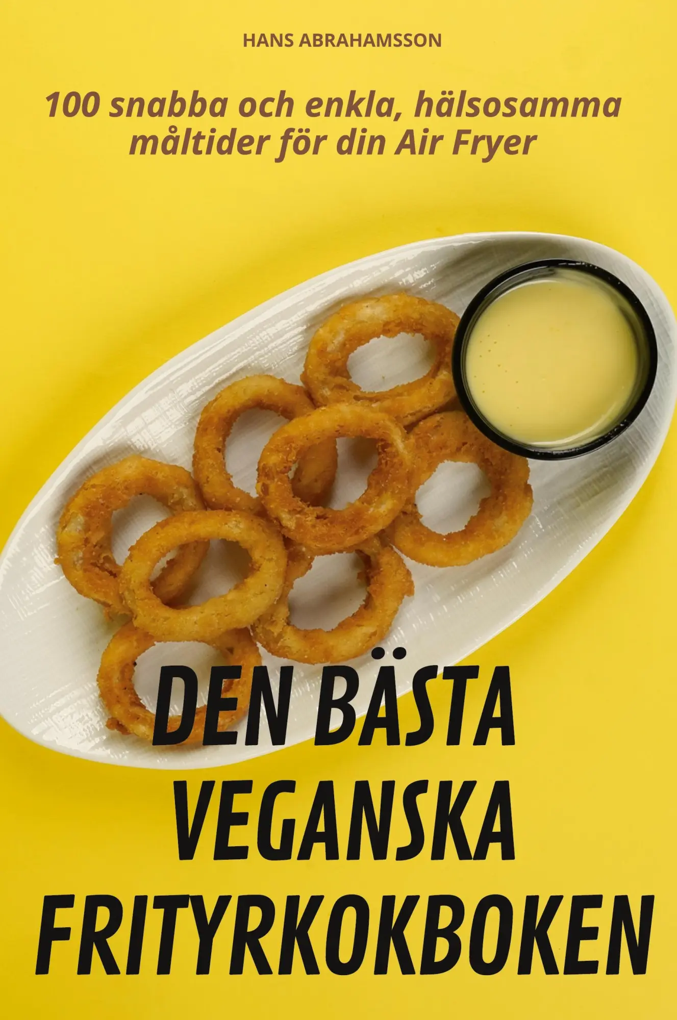 Cover: 9781836118978 | DEN BÄSTA VEGANSKA FRITYRKOKBOKEN | Hans Abrahamsson | Taschenbuch
