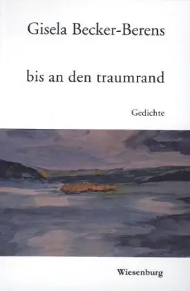 Cover: 9783943528978 | bis an den traumrand | Gedichte | Gisela Becker-Berens | Taschenbuch