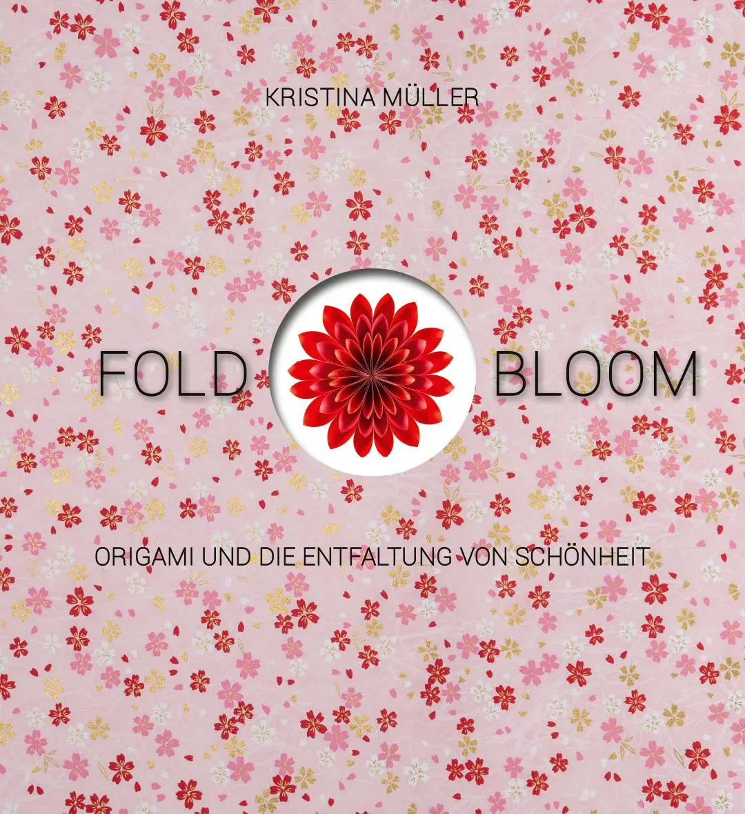 Cover: 9783772529078 | Fold &amp; Bloom | Origami und die Entfaltung von Schönheit | Müller