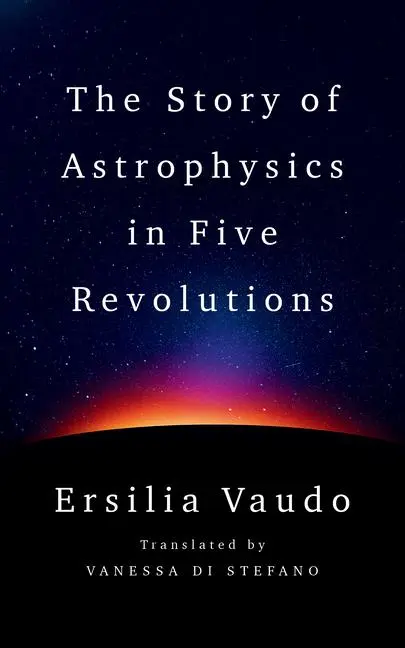 Cover: 9781324089278 | The Story of Astrophysics in Five Revolutions | Ersilia Vaudo | Buch