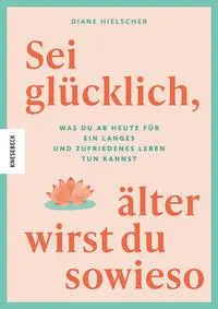 Cover: 9783957289278 | Sei glücklich, älter wirst du sowieso | Diane Hielscher | Taschenbuch