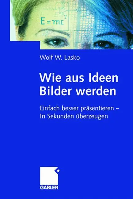 Cover: 9783409189378 | Wie aus Ideen Bilder werden | Wolf W. Lasko | Buch | 247 S. | Deutsch