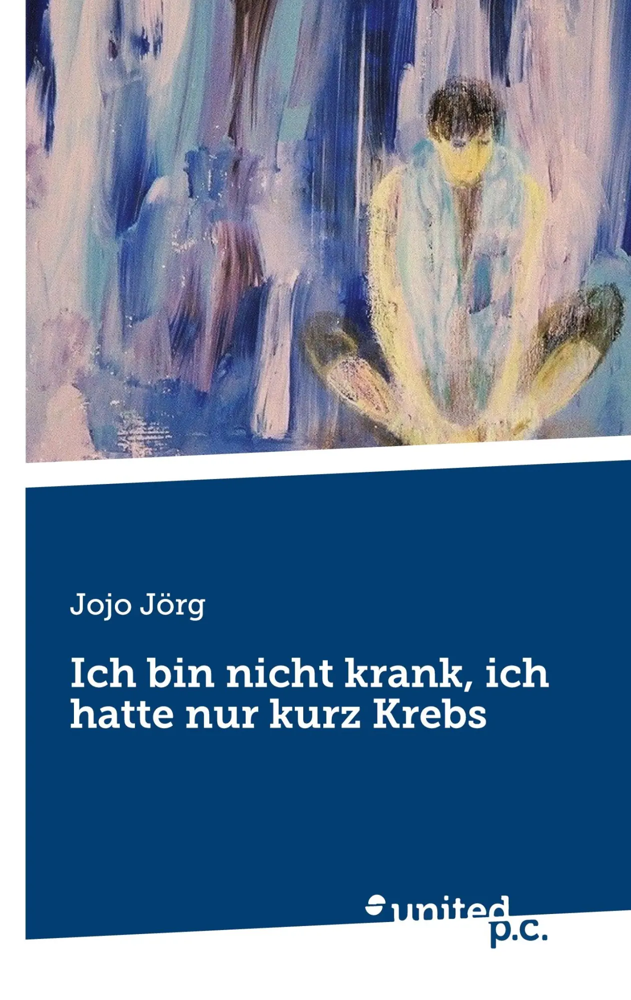 Cover: 9783710359378 | Ich bin nicht krank, ich hatte nur kurz Krebs | Jojo Jörg | Buch
