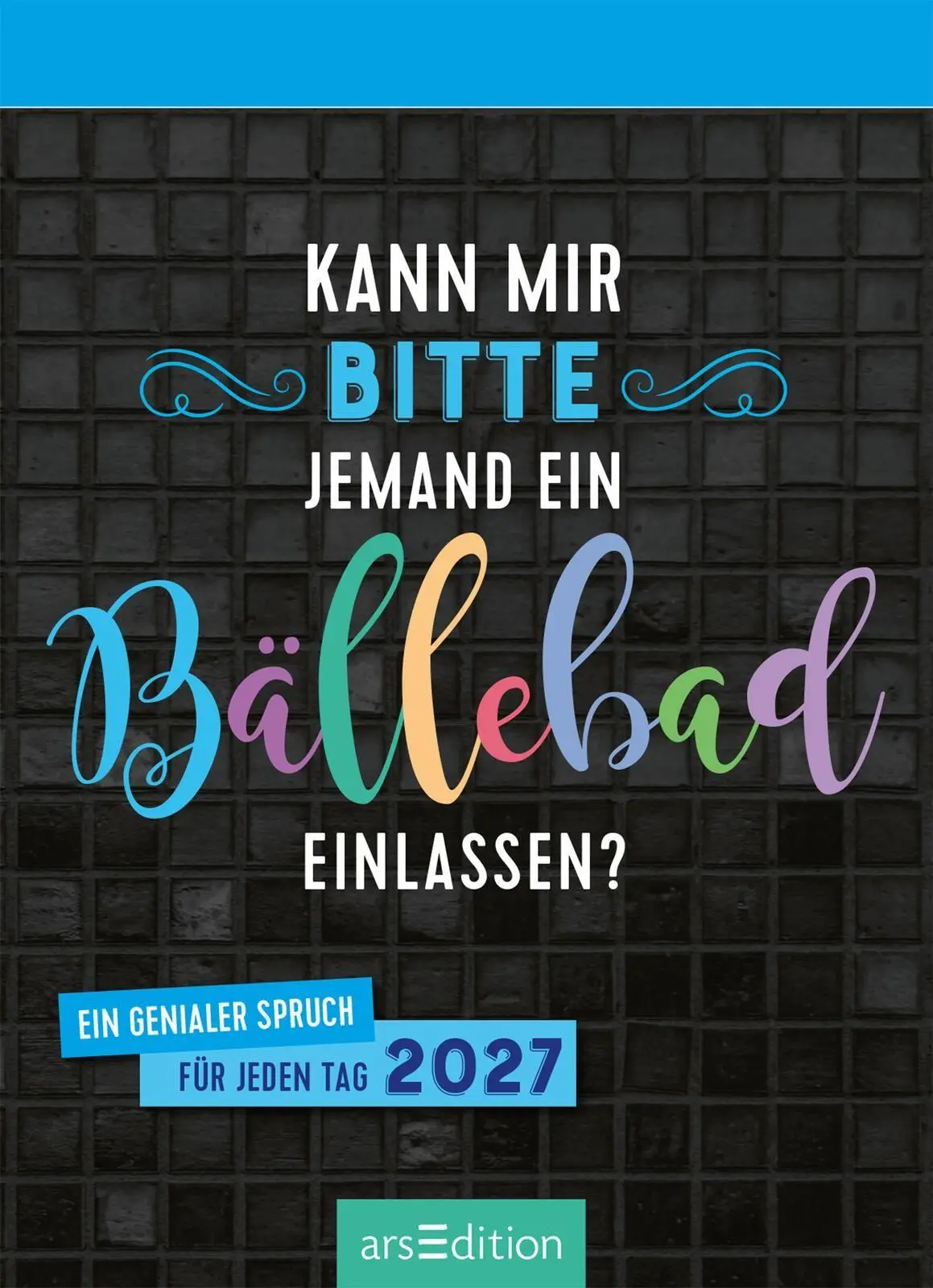 Bild: 4014489139478 | Abreißkalender Kann mir bitte jemand ein Bällebad einlassen? 2027
