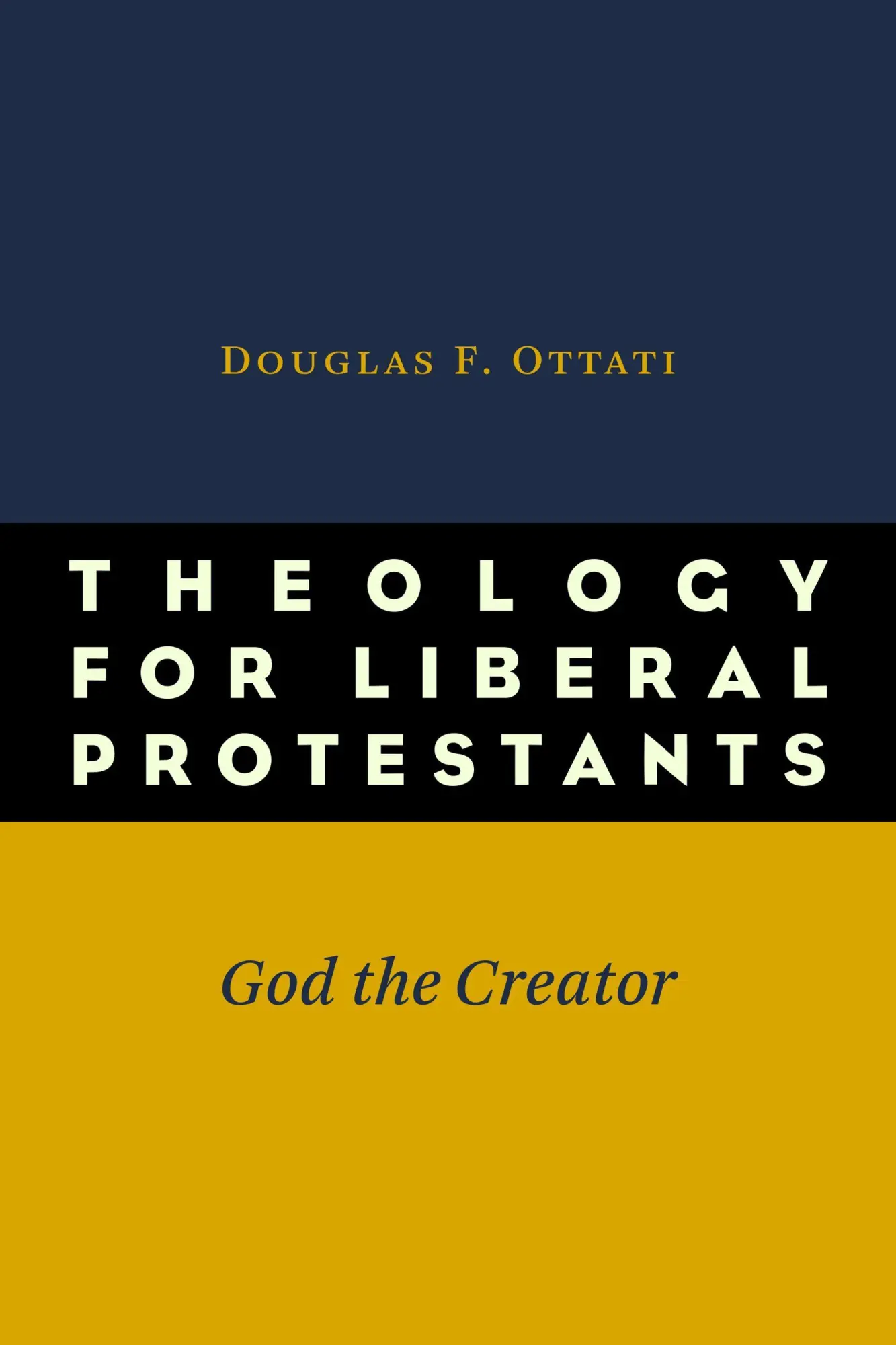 Cover: 9780802869678 | Theology for Liberal Protestants | God the Creator | Douglas F. Ottati
