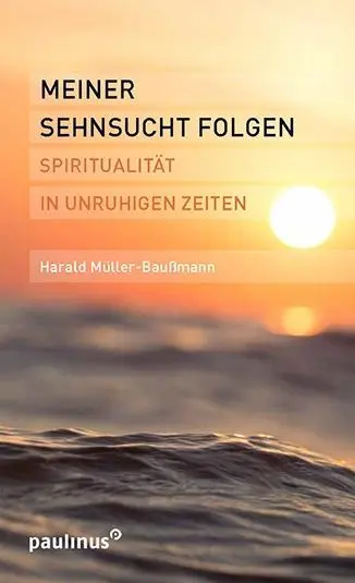 Cover: 9783790219678 | Meiner Sehnsucht folgen | Spiritualität in unruhigen Zeiten | Buch