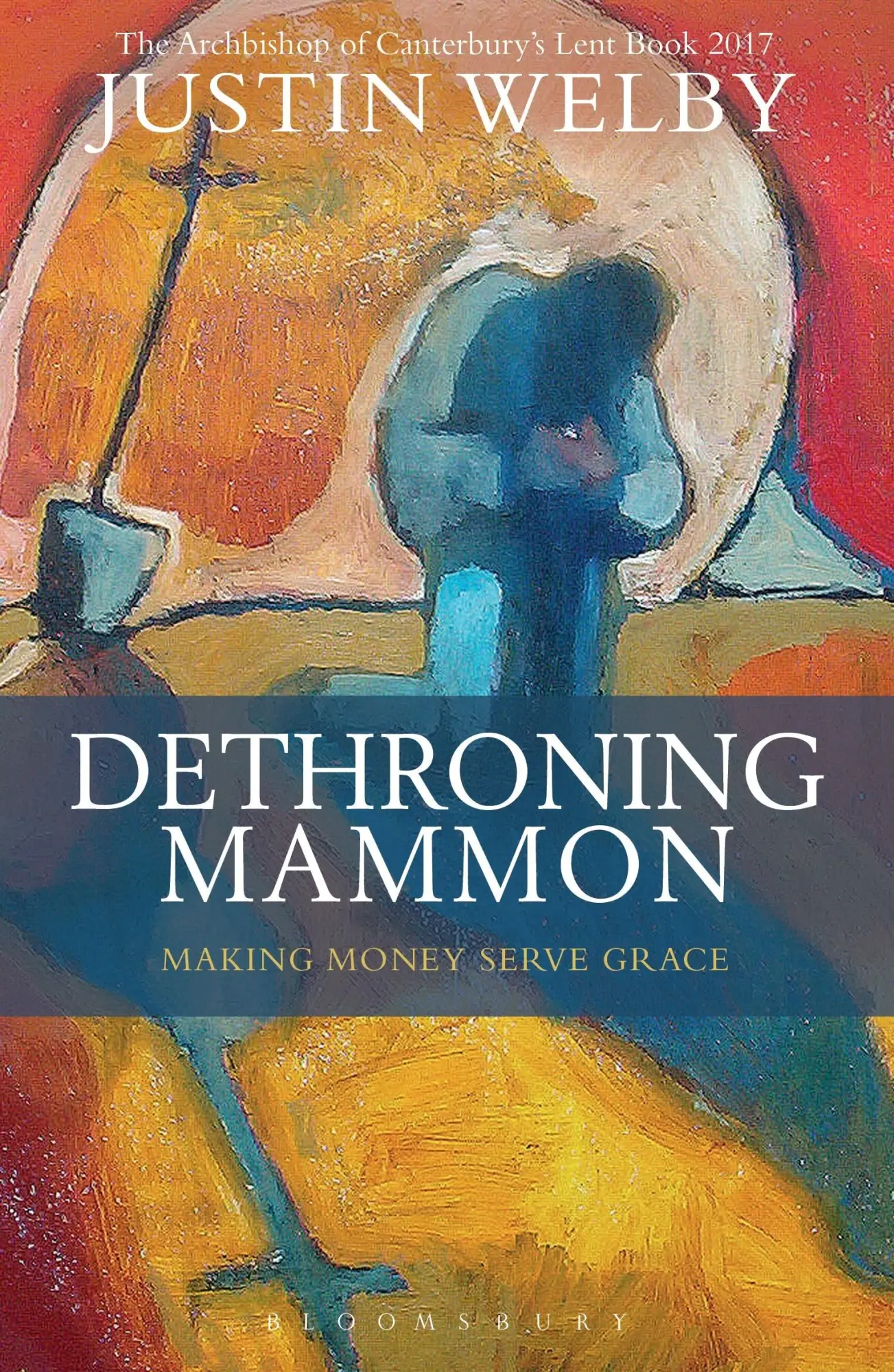 Cover: 9781472929778 | Dethroning Mammon: Making Money Serve Grace | Justin Welby | Buch