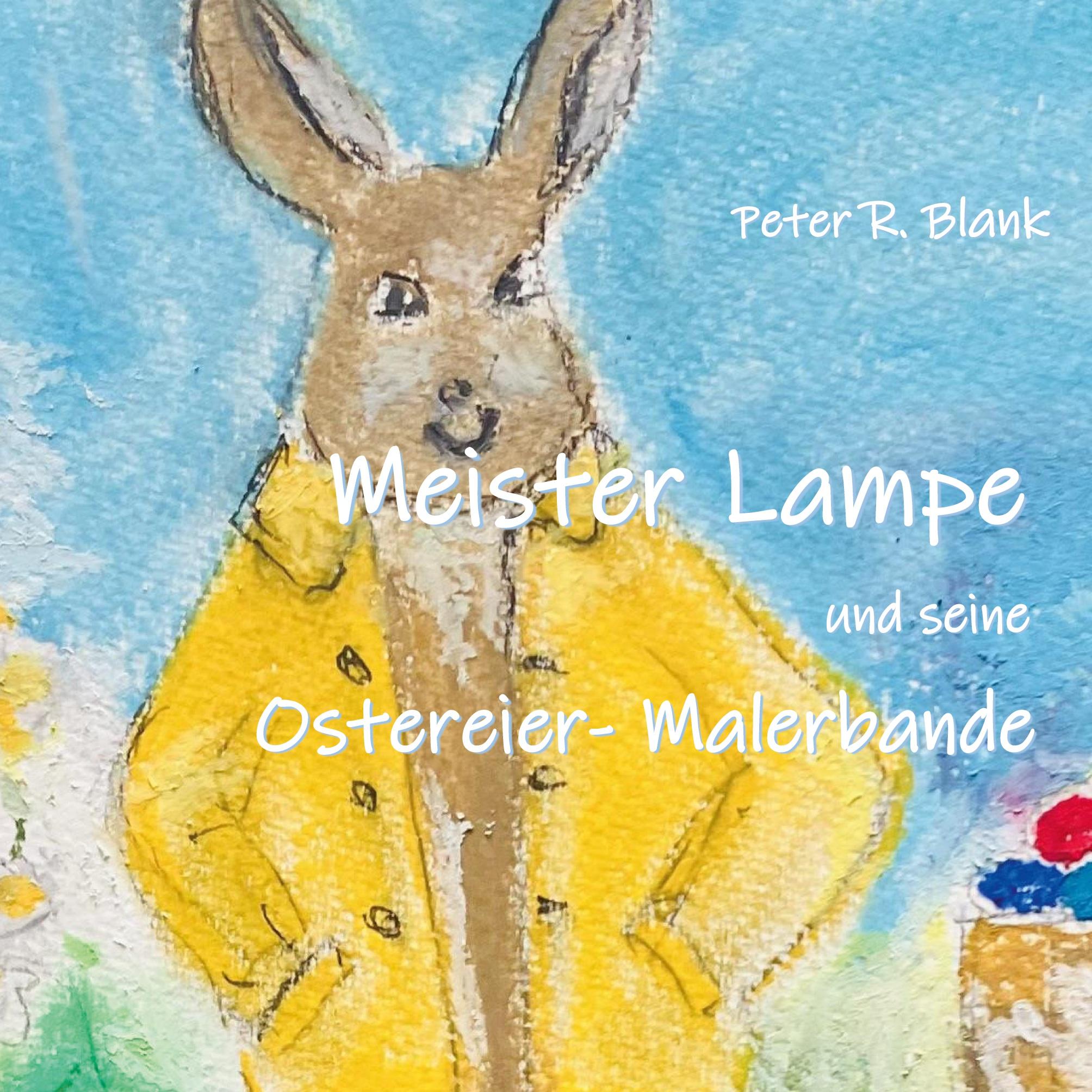 Cover: 9783744819978 | Meister Lampe und seine Ostereier-Malerbande | Peter R. Blank | Buch