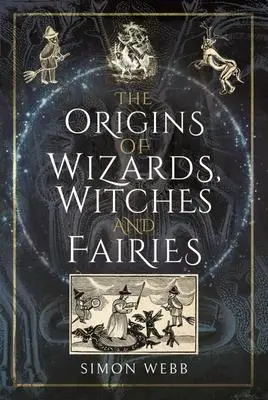 Cover: 9781399000079 | The Origins of Wizards, Witches and Fairies | Simon Webb | Buch | 2022