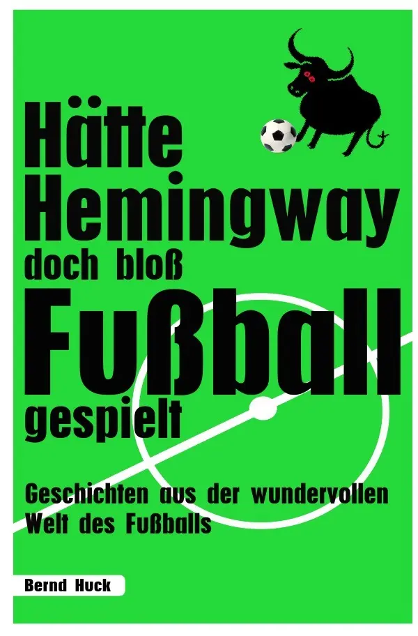 Cover: 9783565050079 | Hätte Hemingway doch bloß Fußball gespielt | Bernd Huck | Taschenbuch