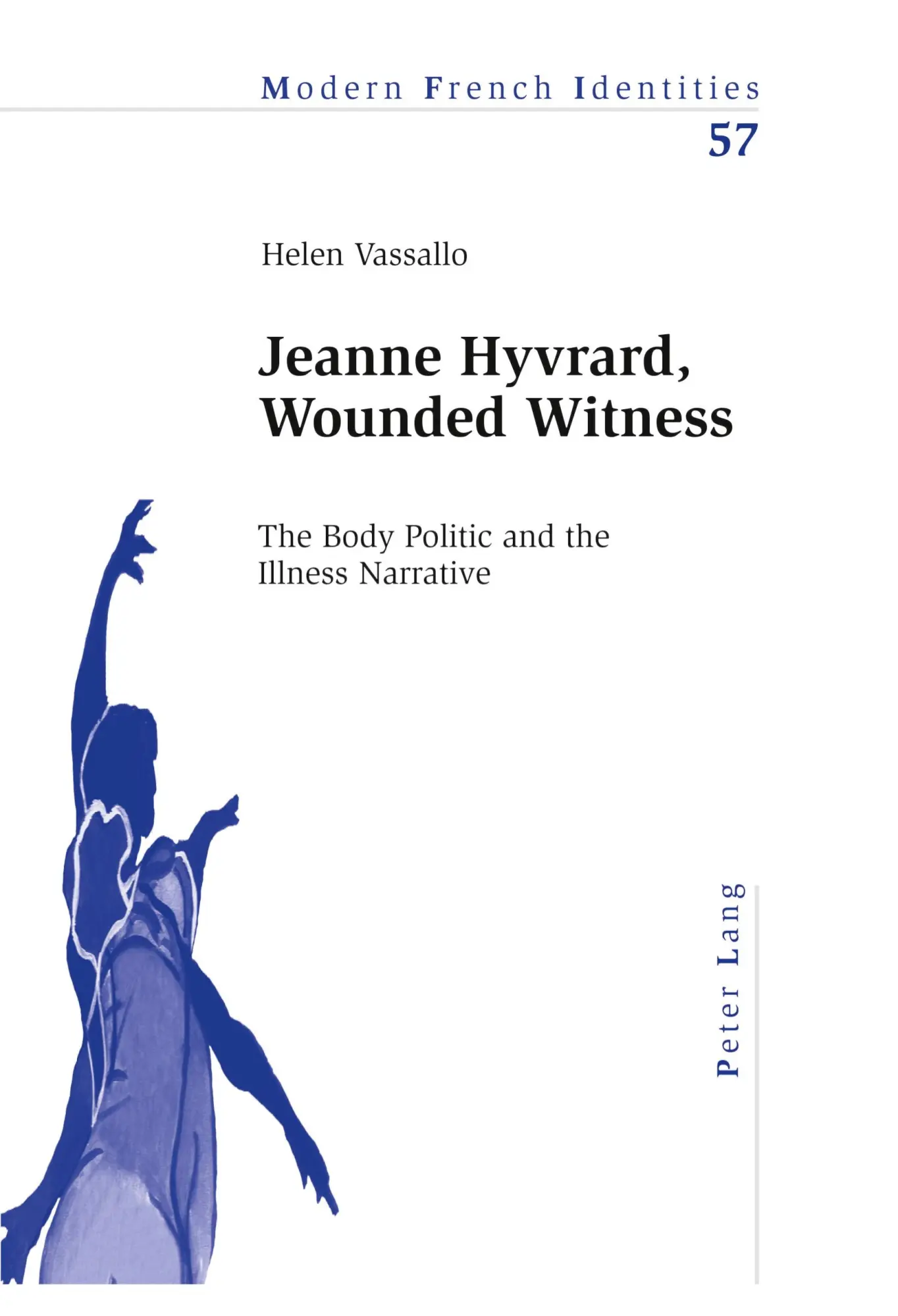 Jeanne Hyvrard, Wounded Witness: The Body Politic and the Illness Narrative (Modern French Identities)
