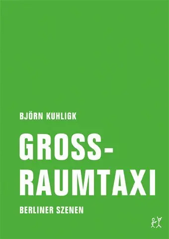 Cover: 9783957320179 | Großraumtaxi | Berliner Szenen | Björn Kuhligk | Taschenbuch | 160 S.