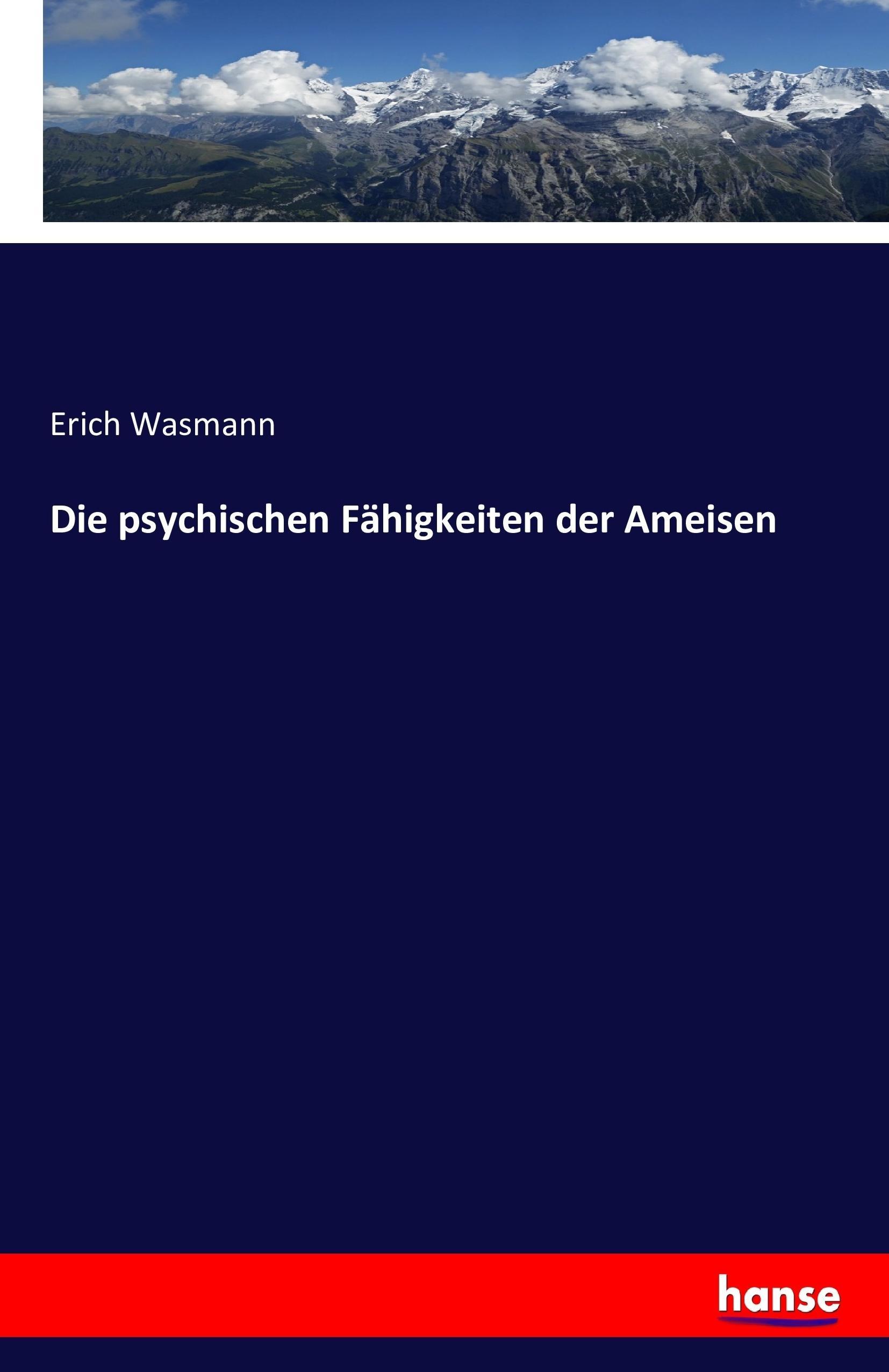 Die psychischen Fähigkeiten der Ameisen | Erich Wasmann | Taschenbuch | Paperback | 148 S. | Deutsch | 2016 | hansebooks | EAN 9783743300279 - Wasmann, Erich