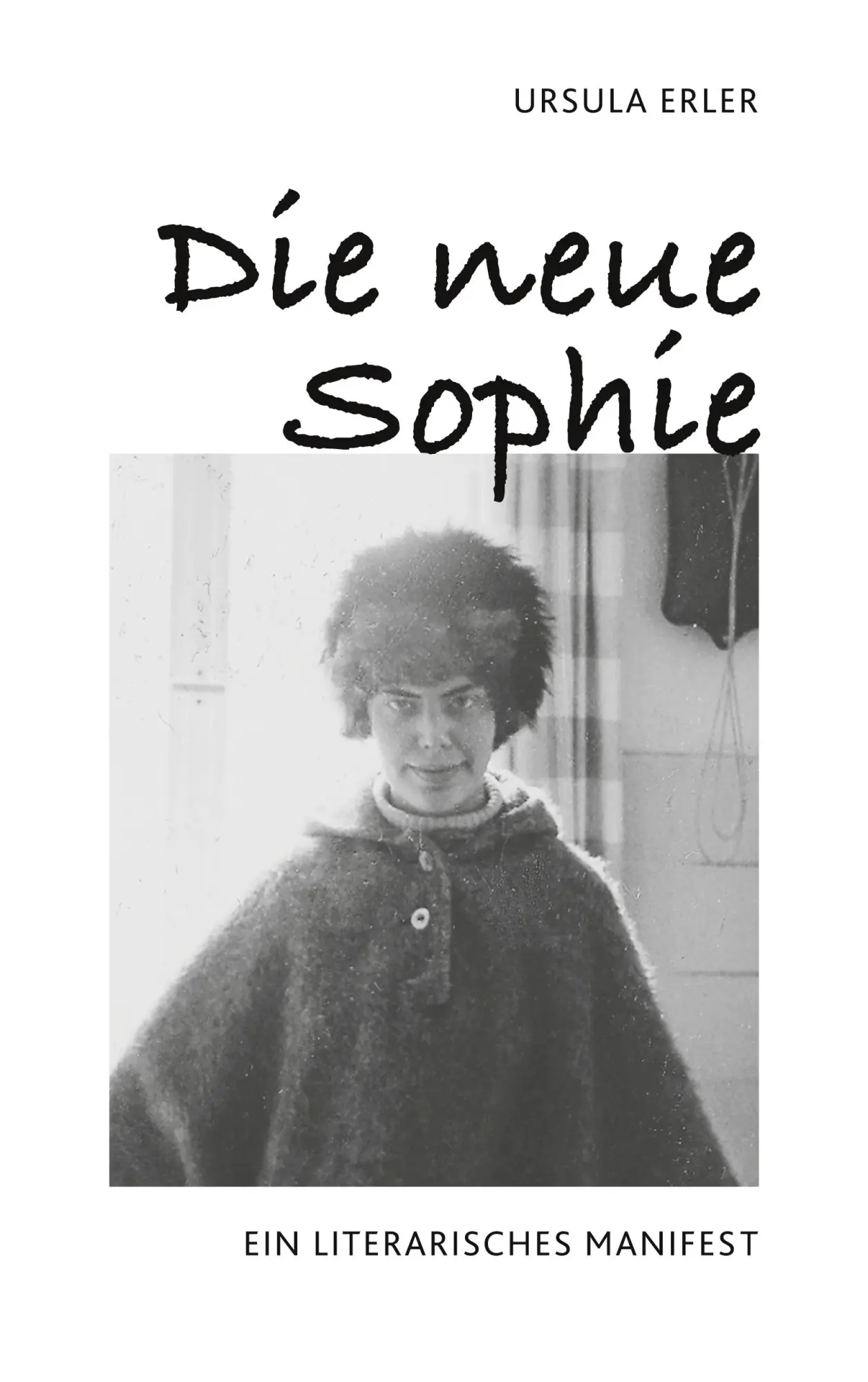 Cover: 9783758320279 | Die neue Sophie | Ein literarisches Manifest | Ursula Erler | Buch