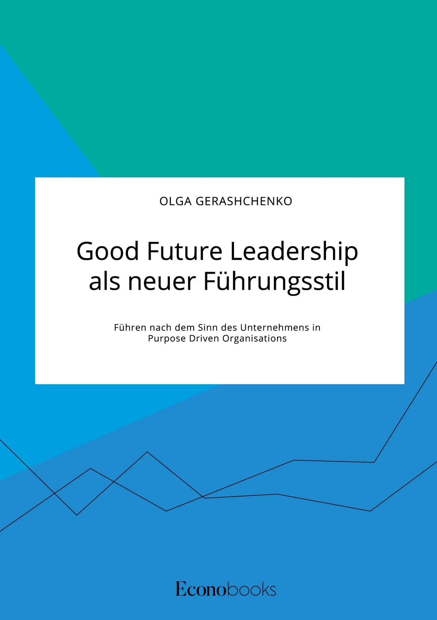Cover: 9783963560279 | Good Future Leadership als neuer Führungsstil. Führen nach dem Sinn...