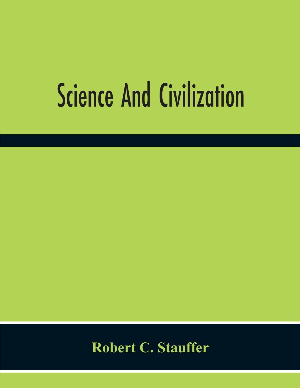 Science And Civilization | Robert C. Stauffer | Taschenbuch | Englisch | 2020 | Alpha Editions | EAN 9789354300479 - C. Stauffer, Robert