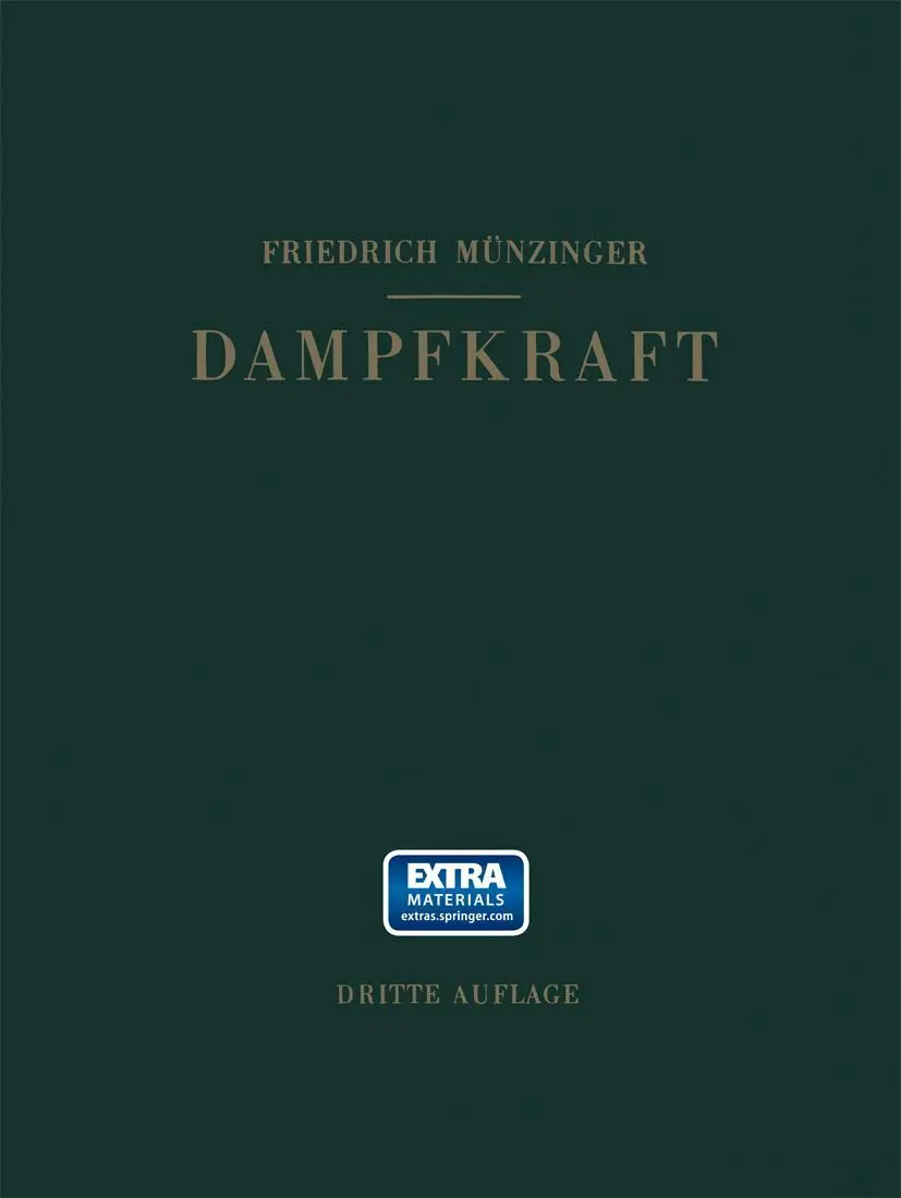 Dampfkraft: Berechnung und Verhalten von Wasserrohrkesseln Erzeugung von Kraft und Wärme. Ein Handbuch für den Praktischen Gebrauch