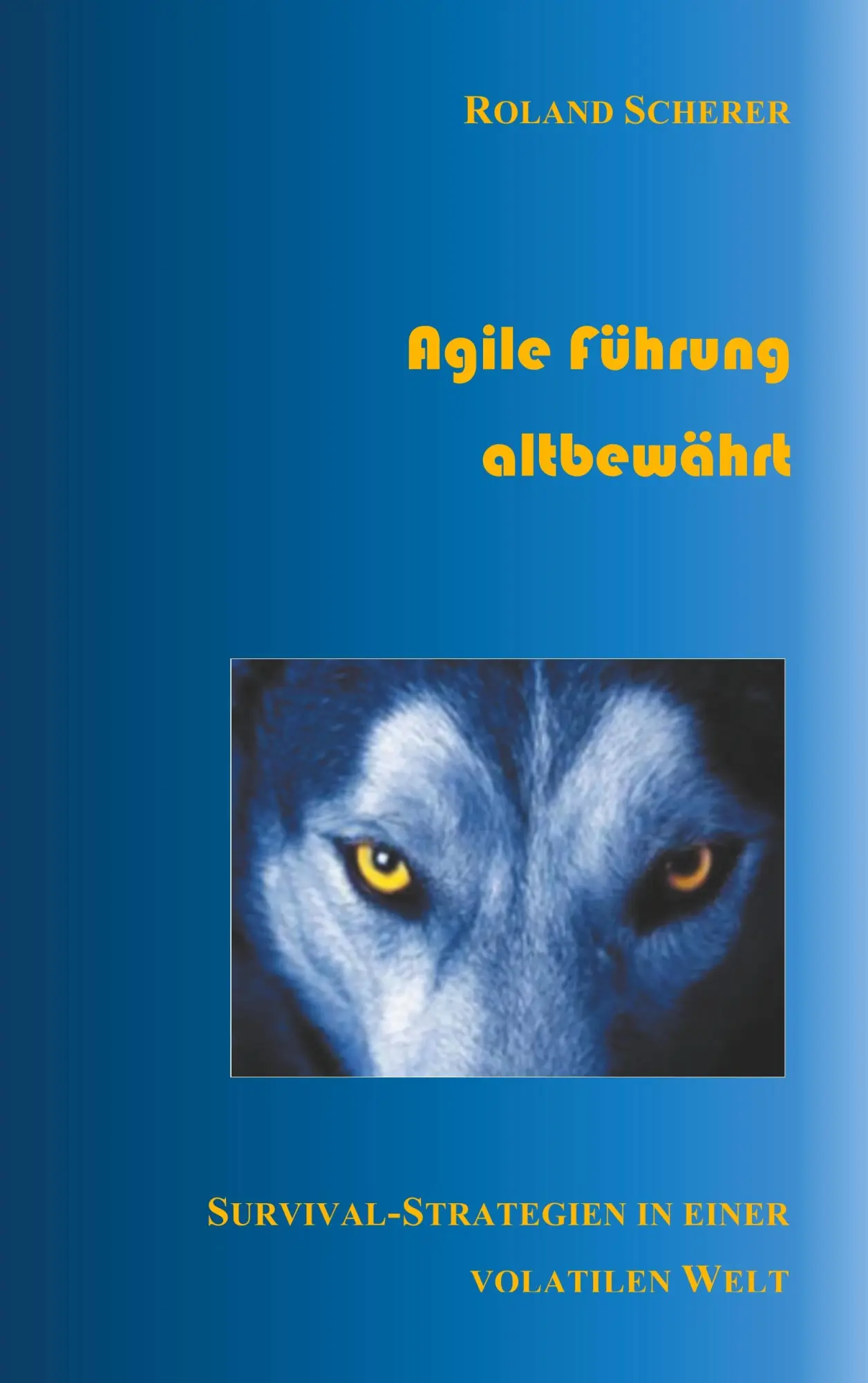 Cover: 9783752880779 | Agile Führung altbewährt | Survival-Strategien in einer volatilen Welt