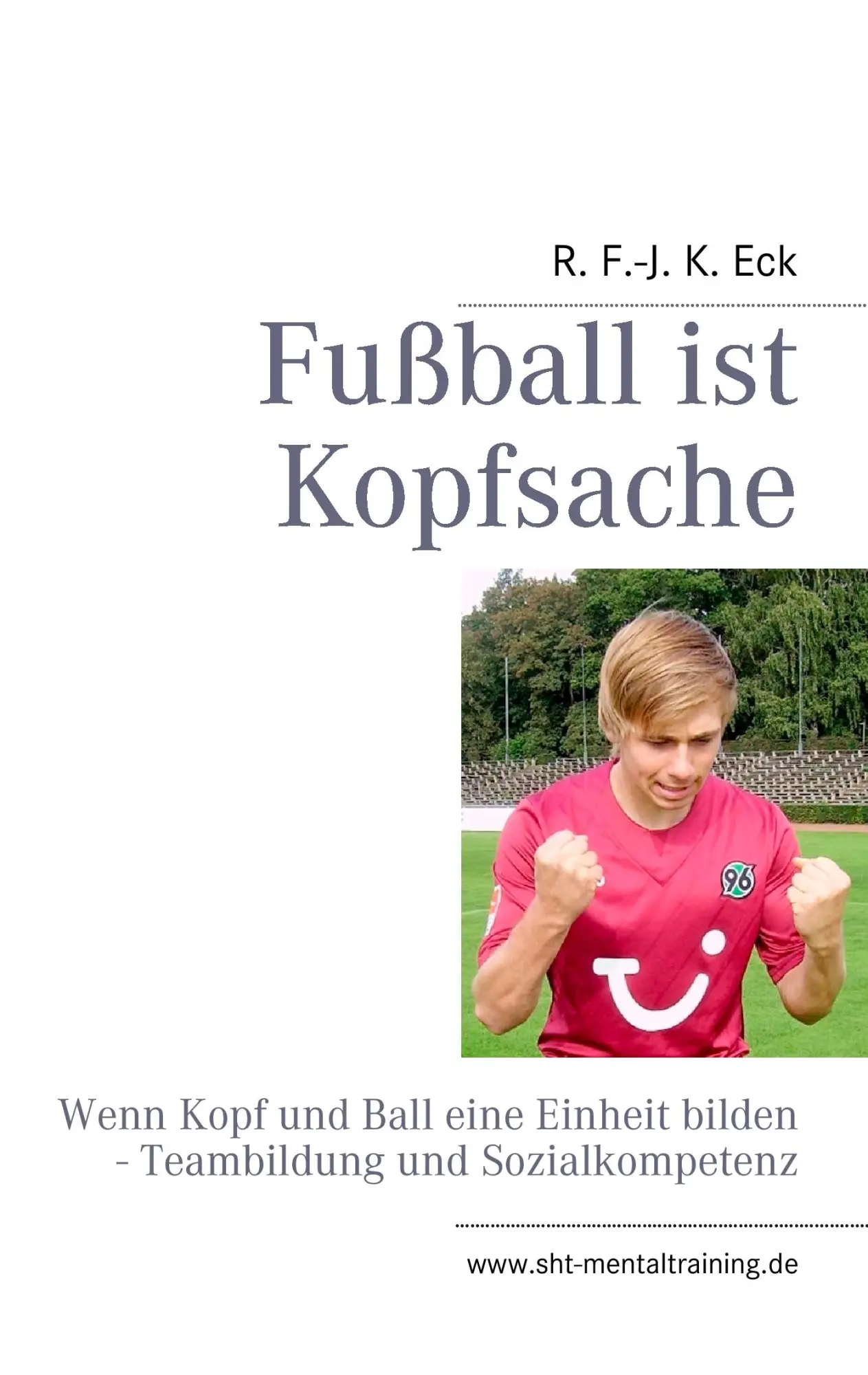Cover: 9783848220779 | Fußball ist Kopfsache | R. F. -J. K. Eck | Taschenbuch | 184 S. | 2012