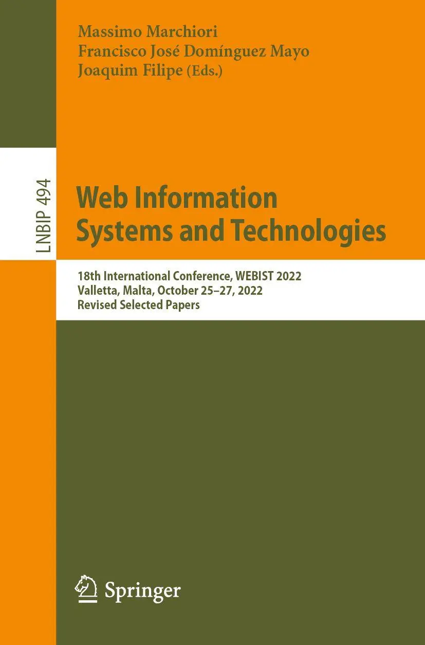 Web Information Systems and Technologies: 18th International Conference, WEBIST 2022, Valletta, Malta, October 25–27, 2022, Revised Selected Papers ... Information Processing, 494, Band 494)