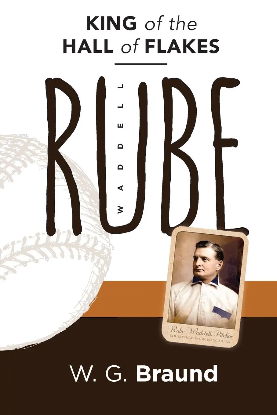 Cover: 9780990760979 | Rube Waddell | King of the Hall of Flakes | W. G. Braund | Taschenbuch