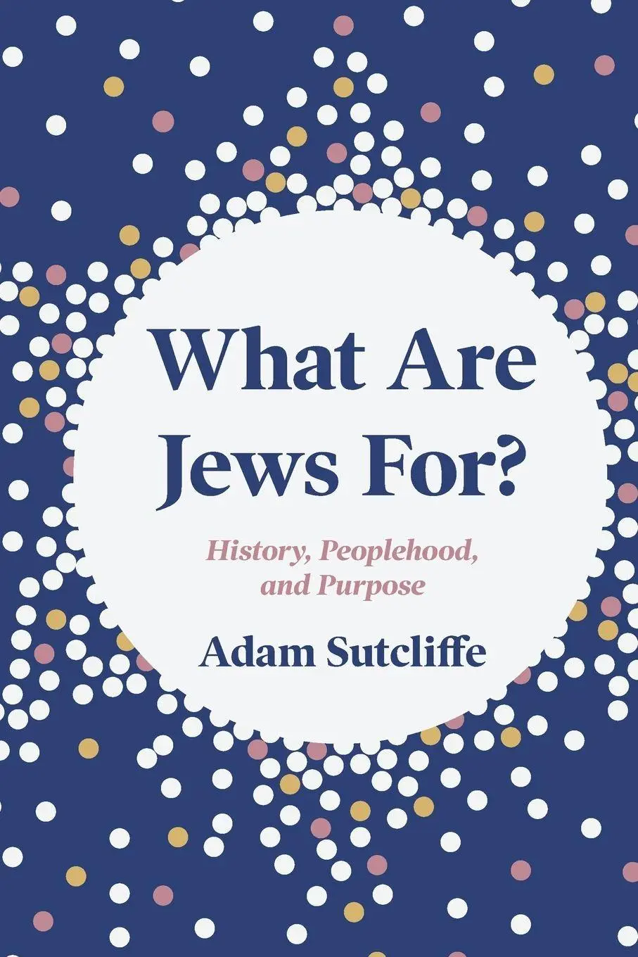 Cover: 9780691271279 | What Are Jews For? | History, Peoplehood, and Purpose | Adam Sutcliffe