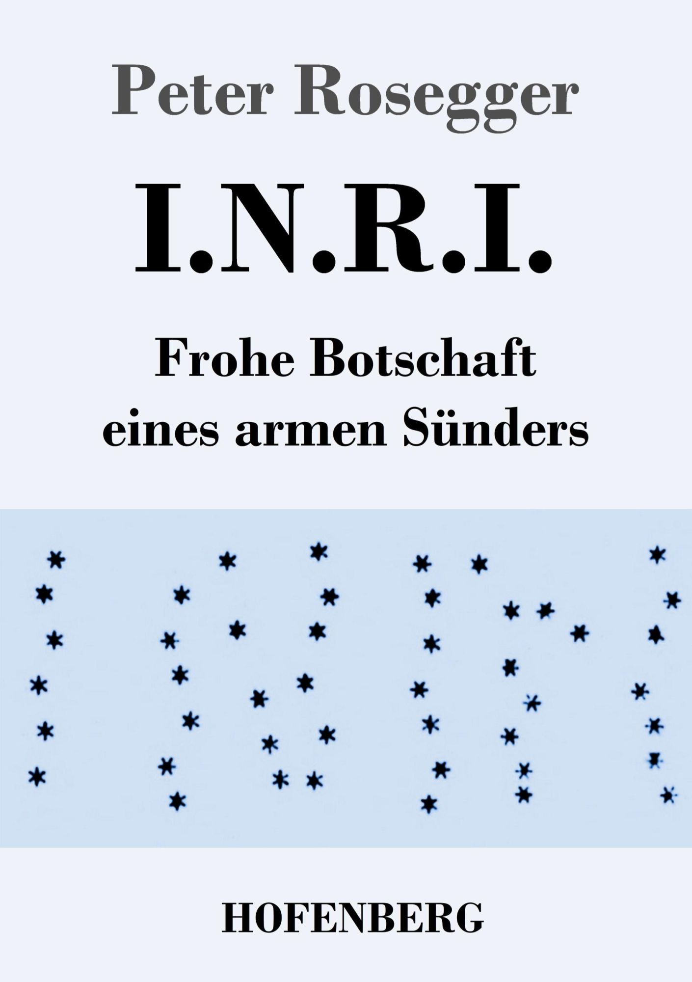 Cover: 9783743741379 | I.N.R.I. | Frohe Botschaft eines armen Sünders | Peter Rosegger | Buch